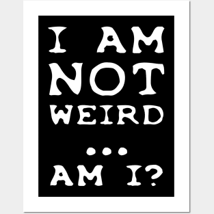 I'm NOT weird.... am I? Posters and Art